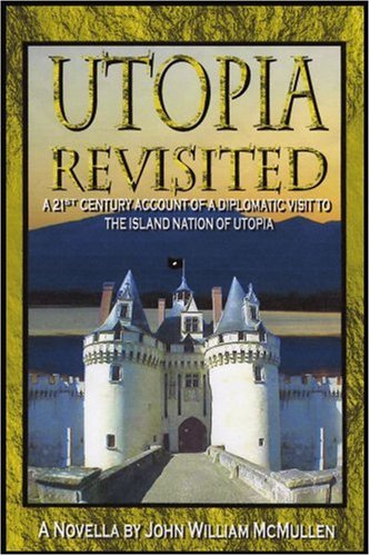 Utopia Revisited: A 21st Century Account Of A Diplomatic Visit To The Island Nation Of Utopia (9780595325214) by McMullen, JohnWilliam