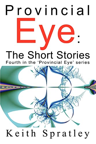 Stock image for Provincial Eye: The Short Stories: Fourth in the 'Provincial Eye' series for sale by Lucky's Textbooks