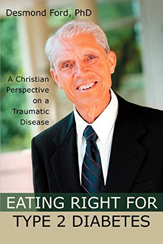9780595327799: Eating Right for Type 2 Diabetes: A Christian Perspective on a Traumatic Disease
