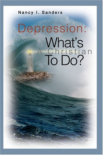 Depression: What's A Christian To Do? (9780595328123) by Nancy I. Sanders
