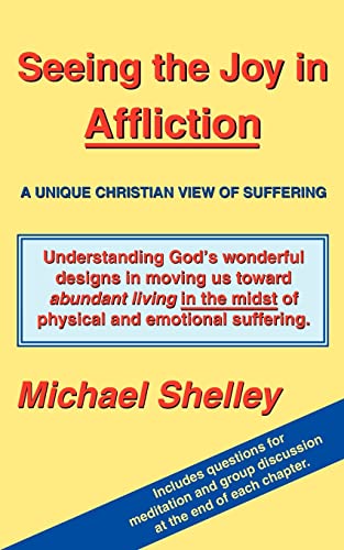 9780595328574: Seeing the Joy in Affliction: A UNIQUE CHRISTIAN VIEW OF SUFFERING