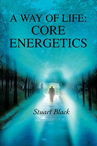 9780595328857: A Way of Life: Core Energetics