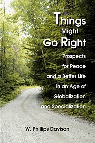 Beispielbild fr Things Might Go Right: Prospects for Peace and a Better Life in an Age of Globalization and Specialization zum Verkauf von Wonder Book