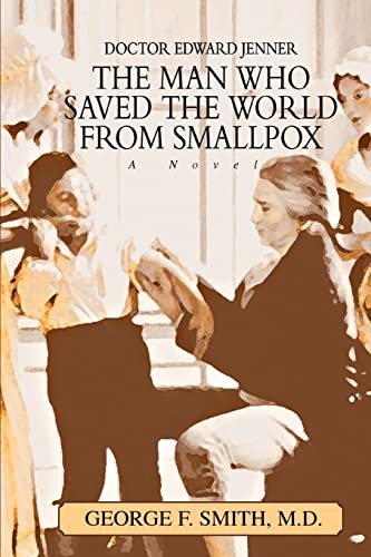 9780595329571: THE MAN WHO SAVED THE WORLD FROM SMALLPOX: DOCTOR EDWARD JENNER