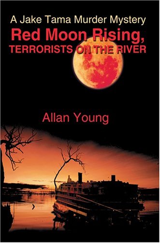 Red Moon Rising, Terrorists On The River: A Jake Tama Murder Mystery (9780595329779) by Young, Allan