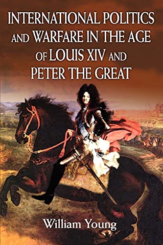 9780595329922: International Politics and Warfare in the Age of Louis XIV and Peter the Great: A Guide to the Historical Literature