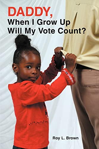 Daddy, When I Grow Up Will My Vote Count? (9780595330058) by Brown, Roy