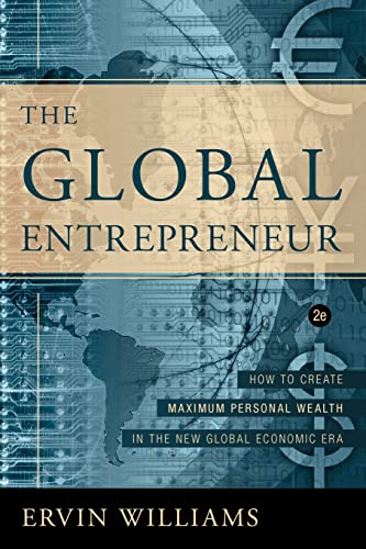 Stock image for The Global Entrepreneur: How to Create Maximum Personal Wealth in the New Global Economic Era, 2nd Edition for sale by HPB-Red