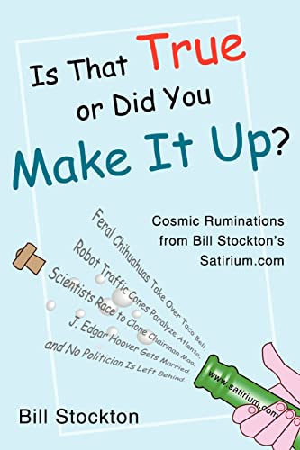 Beispielbild fr Is That True or Did You Make It Up?: Cosmic Ruminations from Bill Stockton's Satirium.com zum Verkauf von Lucky's Textbooks