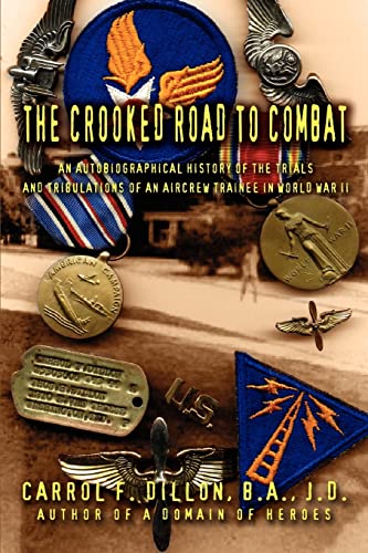 9780595331819: The Crooked Road To Combat: An Autobiographical History of the Trials and Tribulations of an Aircrew Trainee in World War II