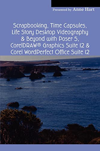 9780595332274: Scrapbooking, Time Capsules, Life Story Desktop Videography & Beyond with Poser 5, CorelDRAW  Graphics Suite 12 & Corel WordPerfect Office Suite 12