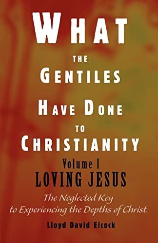 Beispielbild fr What the Gentiles Have Done to Christianity: Volume I Loving Jesus zum Verkauf von Lucky's Textbooks