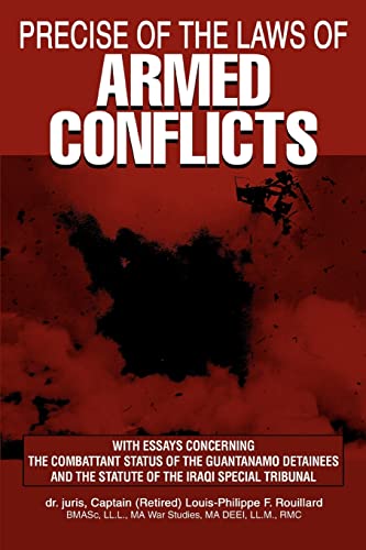 Stock image for PRECISE OF THE LAWS OF ARMED CONFLICTS: With Essays Concerning the Combattant Status of the Guantanamo Detainees and the Statute of the Iraqi Special Tribunal for sale by AwesomeBooks