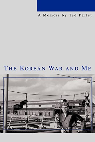 The Korean War and Me: A Memoir by Ted Pailet