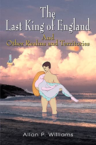 Imagen de archivo de THE LAST KING OF ENGLAND: AND OTHER REALMS AND TERRITORIES a la venta por Lucky's Textbooks