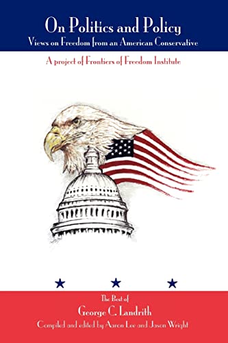 Imagen de archivo de On Politics and Policy Views on Freedom from an American Conservative a la venta por PBShop.store US