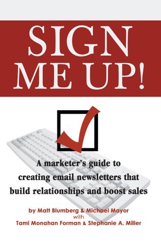 Imagen de archivo de Sign Me Up!: A Marketer's Guide to Creating Email Newsletters That Build Relationships and Boost Sales a la venta por ThriftBooks-Atlanta