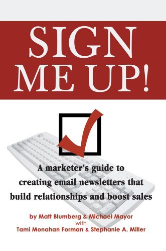 Stock image for Sign Me Up!: A Marketer's Guide to Creating Email Newsletters That Build Relationships and Boost Sales for sale by ThriftBooks-Atlanta