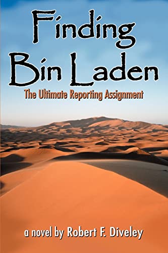 Finding Bin Laden: The Ultimate Reporting Assignment - Robert Diveley