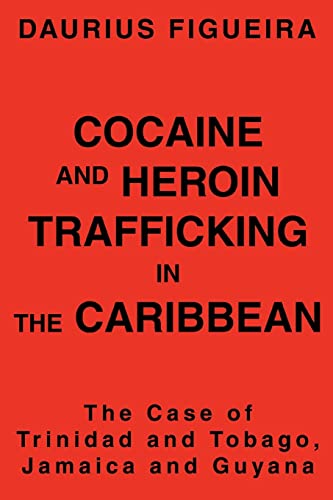 Stock image for COCAINE AND HEROIN TRAFFICKING IN THE CARIBBEAN: THE CASE OF TRINIDAD AND TOBAGO, JAMAICA AND GUYANA for sale by Irish Booksellers