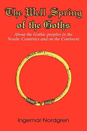 9780595336487: The Well Spring of the Goths: About the Gothic peoples in the Nordic Countries and on the Continent