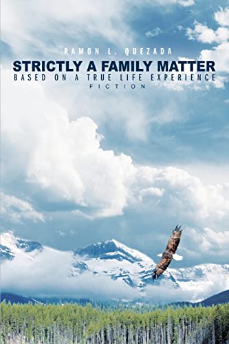 STRICTLY A FAMILY MATTER BASED ON A TRUE LIFE EXPERIENCE - Ramon L Quezada