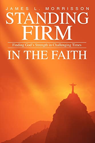 Beispielbild fr STANDING FIRM IN THE FAITH Finding God's Strength in Challenging Times zum Verkauf von PBShop.store US