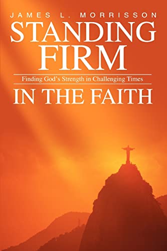 9780595336678: Standing Firm In The Faith: Finding God's Strength in Challenging Times