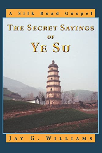 Imagen de archivo de The Secret Sayings of Ye Su: A Silk Road Gospel a la venta por HPB Inc.