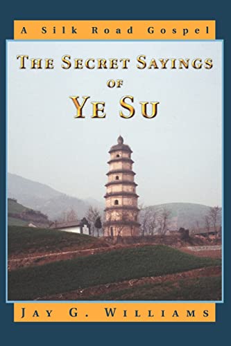 9780595336845: The Secret Sayings Of Ye Su: A Silk Road Gospel