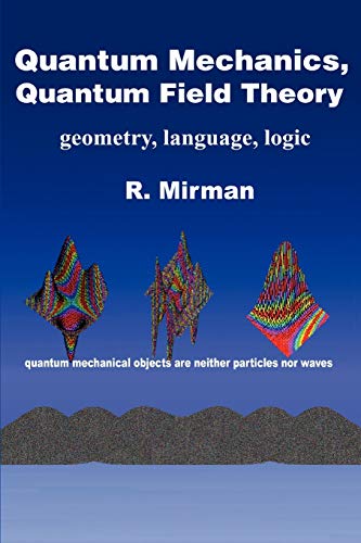 Quantum Mechanics, Quantum Field Theory: geometry, language, logic - Mirman, Ronald