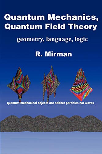 9780595336906: Quantum Mechanics, Quantum Field Theory: geometry, language, logic