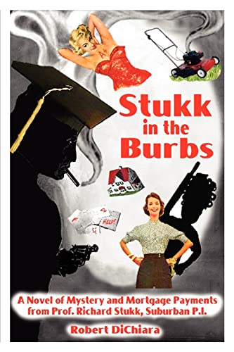 Stock image for Stukk in the Burbs: A Novel of Mystery and Mortgage Payments from Prof. Richard Stukk, Suburban P.I. for sale by Lucky's Textbooks