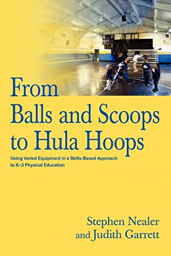 Stock image for From Balls and Scoops to Hula Hoops: Using Varied Equipment in a Skills-Based Approach to K?3 Physical Education for sale by Save With Sam