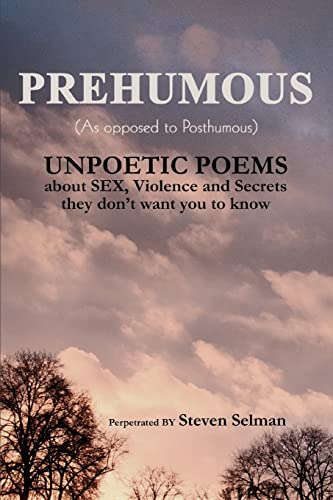 Stock image for Prehumous (as Opposed to Posthumous): Unpoetic Poems about Sex, Violence and Secrets They Don't Want You to Know for sale by Chiron Media