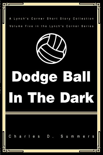 Imagen de archivo de DODGE BALL IN THE DARK A Lynch's Corner Short Story Collection a la venta por PBShop.store US