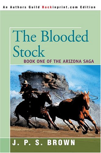 9780595340521: THE BLOODED STOCK: THE ARIZONA SAGA, BOOK I