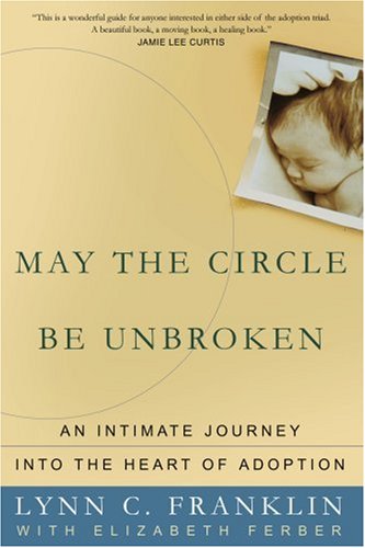 Beispielbild fr May the Circle Be Unbroken: An Intimate Journey into the Heart of Adoption zum Verkauf von Half Price Books Inc.