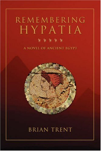 Imagen de archivo de Remembering Hypatia : A Novel of Ancient Egypt a la venta por Better World Books