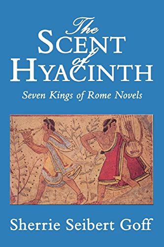 Imagen de archivo de The Scent of Hyacinth: Seven Kings of Rome Novels a la venta por St Vincent de Paul of Lane County
