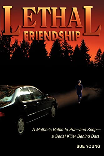 9780595344222: Lethal Friendship: A Mother's Battle to Put-and Keep-a Serial Killer Behind Bars