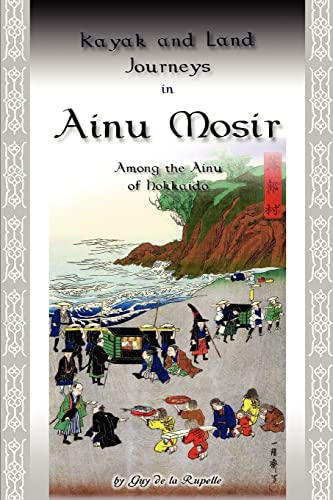 Beispielbild fr KAYAK AND LAND JOURNEYS IN AINU MOSIR: Among the Ainu of Hokkaido zum Verkauf von Falls Bookstore