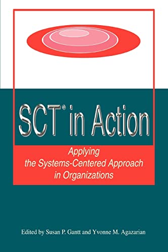 Stock image for SCT? in Action: Applying the Systems-Centered Approach in Organizations for sale by ThriftBooks-Atlanta