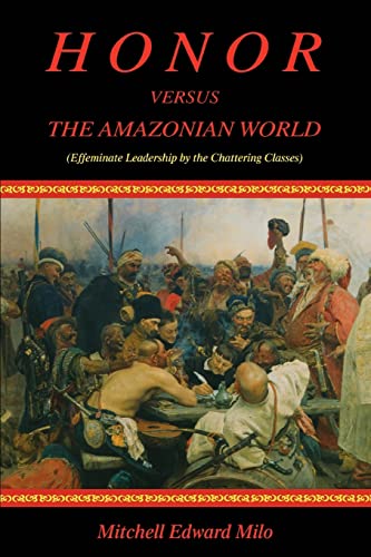 Beispielbild fr Honor versus the Amazonian World: (Effeminate Leadership by the Chattering Classes) zum Verkauf von Reuseabook