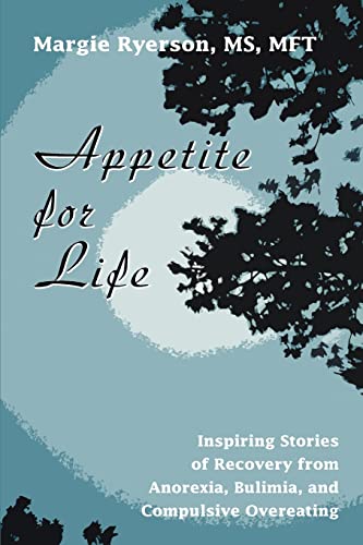 Appetite for Life: Inspiring Stories of Recovery from Anorexia, Bulimia, and Compulsive Overeating