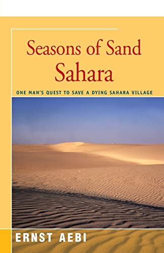 Stock image for Seasons of Sand Sahara: One Man's Quest to Save a Dying Sahara Village for sale by Ergodebooks