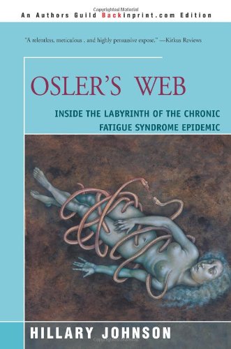 Stock image for Osler's Web: Inside the Labyrinth of the Chronic Fatigue Syndrome Epidemic for sale by Byrd Books