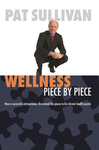 Stock image for Wellness Piece by Piece: How a Successful Entrepreneur Discovered the Pieces to His Chronic Health Puzzle for sale by HPB-Diamond