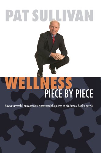 Wellness Piece by Piece: How a Successful Entrepreneur Discovered the Pieces to His Chronic Health Puzzle (9780595349081) by Sullivan, Pat