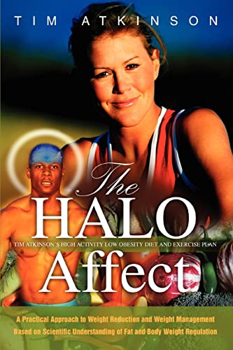 THE HALO AFFECT: Tim Atkinson?s High Activity Low Obesity Diet and Exercise Plan (9780595349166) by Atkinson, Tim